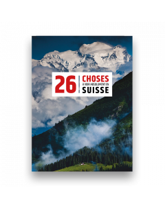 26 Choses À Voir Absolument en Suisse